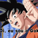 Oi eu sou o Goku